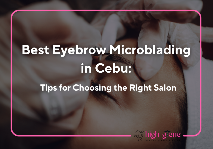 Best Eyebrow Microblading in Cebu: Tips for Choosing the Right Salon