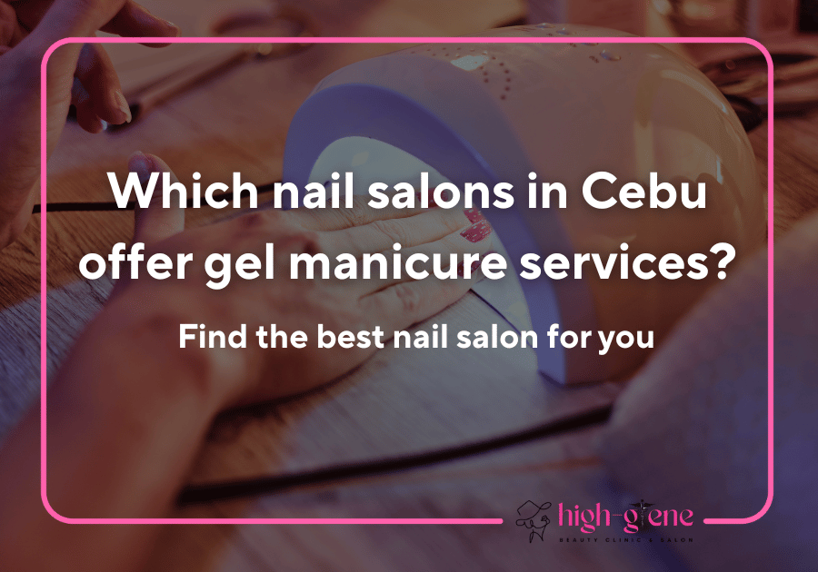 Where to Get a Professional Gel Manicure at a Nail Salon in Cebu 